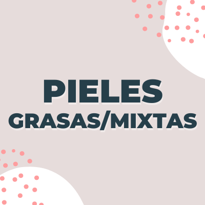 PIELES GRASAS / MIXTAS