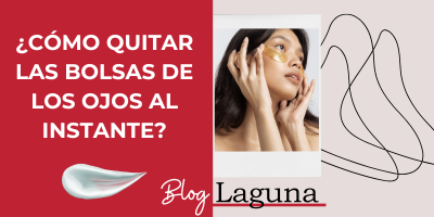 ¿Cómo quitar las bolsas de los ojos al instante? | Blog Laguna