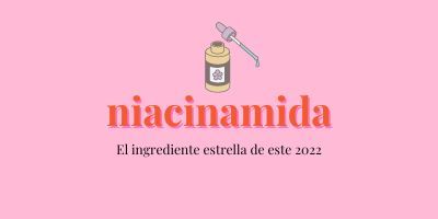 La Niacinamida, el ingrediente más buscado en google.